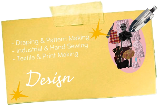 Design: Draping & Pattern Making, Industrial & Hand Sewing, Textile & Print Making